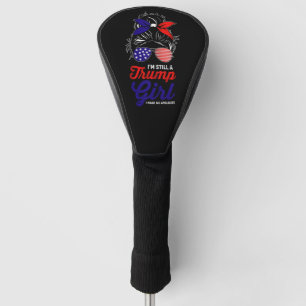 I'm Still A Trump Girl I Make No Apologies 2024 Golf Head Cover