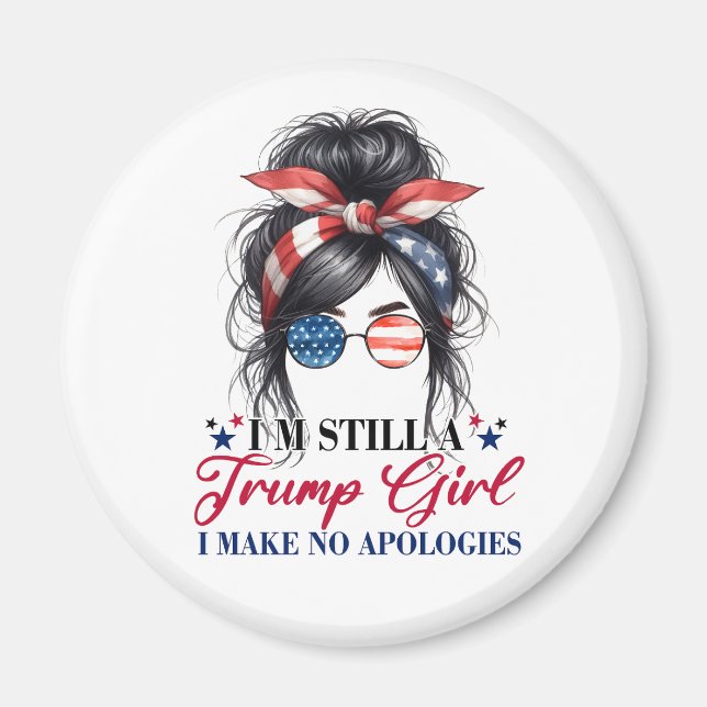 I'm Still A Trump Girl I Make No Apologies Magnet (Front)
