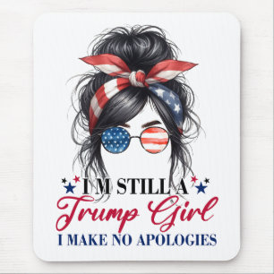 I'm Still A Trump Girl I Make No Apologies Mouse Mat