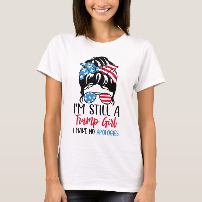 I'm Still A Trump Girl I Make No Apologies T-Shirt (Front)