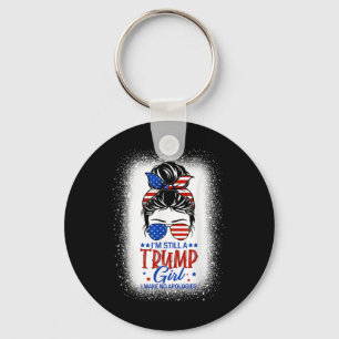 Im Still A Trump Girl I Make No Apologies Trump 20 Key Ring