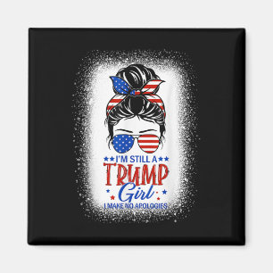 Im Still A Trump Girl I Make No Apologies Trump 20 Magnet