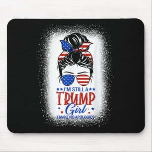 Im Still A Trump Girl I Make No Apologies Trump 20 Mouse Mat