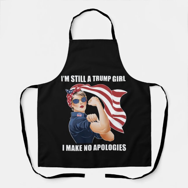 I'm Still A Trump Girl I Make No Apologies Trump  Apron (Front)
