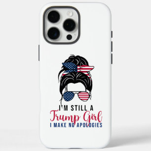 I'm Still A Trump Girl I Make No Apologies Trump iPhone 16 Pro Max Case
