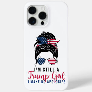 I'm Still A Trump Girl I Make No Apologies Trump  iPhone 15 Pro Max Case