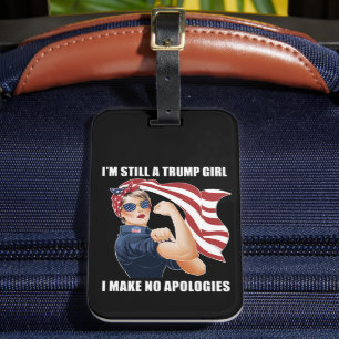 I'm Still A Trump Girl I Make No Apologies Trump  Luggage Tag