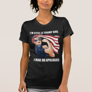 I'm Still A Trump Girl I Make No Apologies Trump T-Shirt