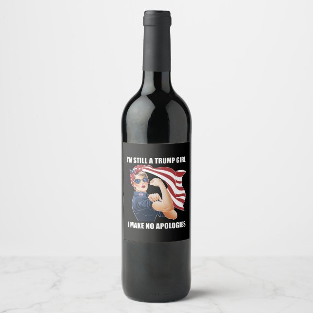 I'm Still A Trump Girl I Make No Apologies Trump  Wine Label (Front)