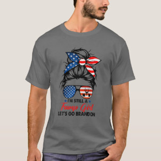 I'm Still A Trump Girl Let's Go Branson Brandon Me T-Shirt