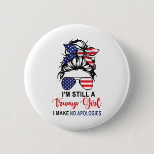 Im Still A Trump Girl Make No Apologies Patriotic  6 Cm Round Badge