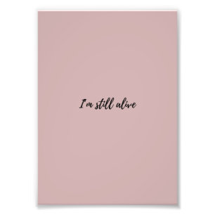 I'm Still Alive Photo Print