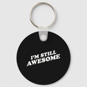 I'M STILL AWESOME T-shirt Key Ring
