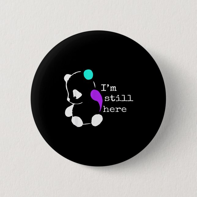 I'm Still Here - Semicolon Gift Suicide Prevention 6 Cm Round Badge (Front)
