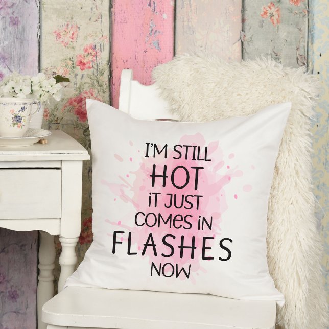 I'm Still Hot It Just Comes in Flashes Humourous Cushion (Creator Uploaded)