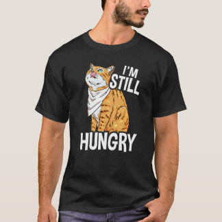 I'm Still Hungry Cat Illustration For Cat T-Shirt