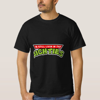 I'm Still Living in the Eighties 🕗 T-Shirt