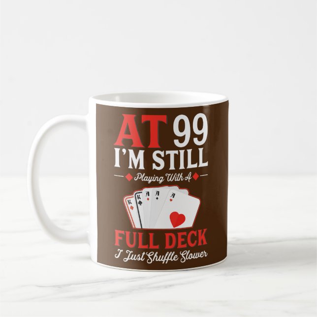 I'm Still Playing A Full Deck Cards 99th Birthday Coffee Mug (Left)