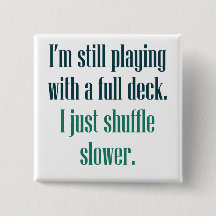 I'm still playing with a full deck