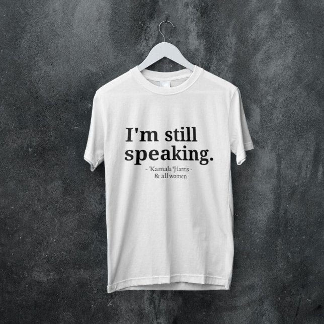 I'm Still Speaking for Women, Kamala Harris T-Shirt (Creator Uploaded)