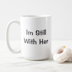 Im Still With Her Coffee Mug