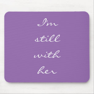 "I'm still with her" Mouse Mat