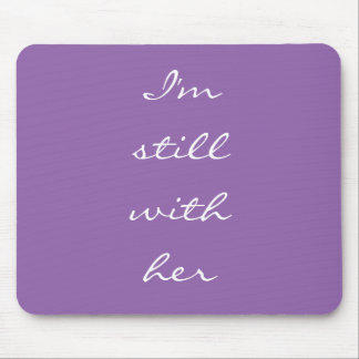 "I'm still with her" Mouse Mat