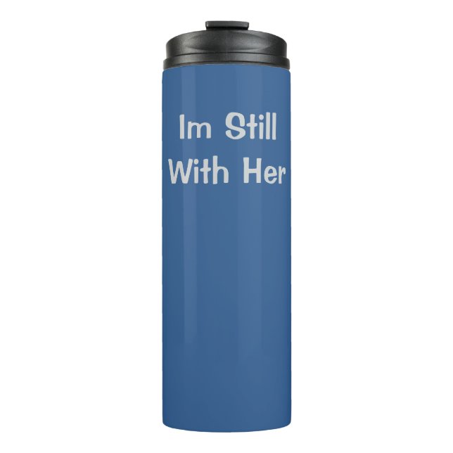 Im Still With Her Thermal Tumbler (Front)