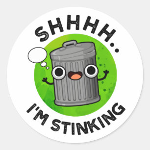 I'm Stinking Funny Trash Garbage Pun  Classic Round Sticker