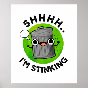 I'm Stinking Funny Trash Garbage Pun Poster