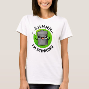 I'm Stinking Funny Trash Garbage Pun  T-Shirt