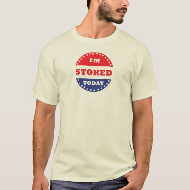 I'm Stoked Today T-Shirt (Front)