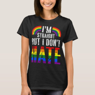 I'm Straight But I Dont Hate Rainbow LGBT Gay Prid T-Shirt