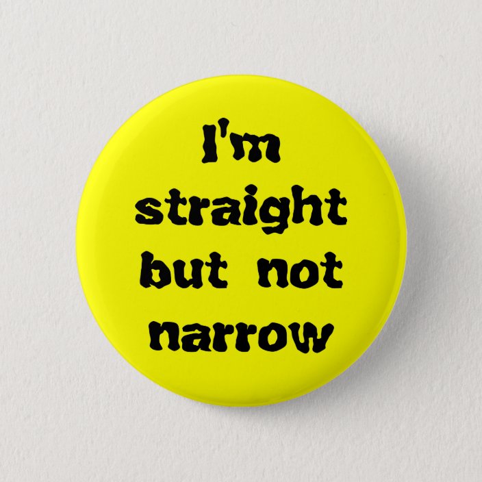 I'm straight but not narrow 6 cm round badge | Zazzle.co.uk