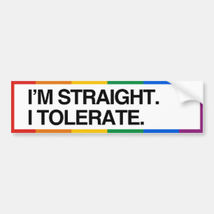 I'M STRAIGHT. I TOLERATE - .png Bumper Sticker