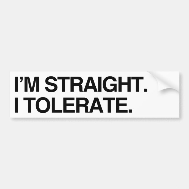 I'M STRAIGHT. I TOLERATE - .png Bumper Sticker (Front)