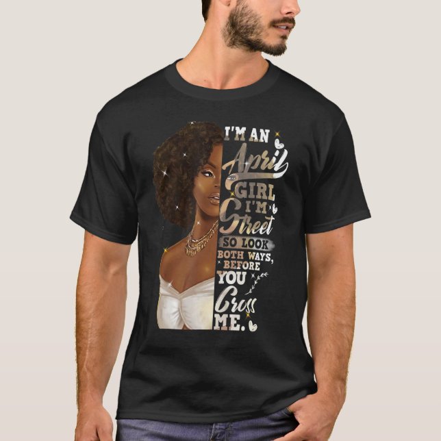 I'm Street Black Girl April Birthday Mother's Day T-Shirt (Front)