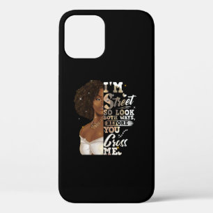 I'm Street So Look Both Ways, Before You Cross Me iPhone 12 Case