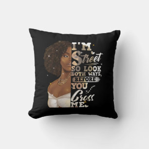 I'm Street So Look Both Ways, Before You Cross Me Cushion