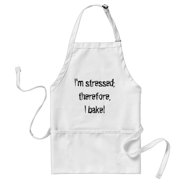 I'm stressed; therefore, I bake! Standard Apron (Front)