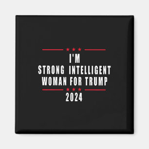 I'm Strong Intelligent Woman For Trump 2024  Magnet