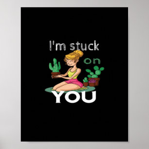Im Stuck On You Funny Cactus Gardening Playful Des Poster