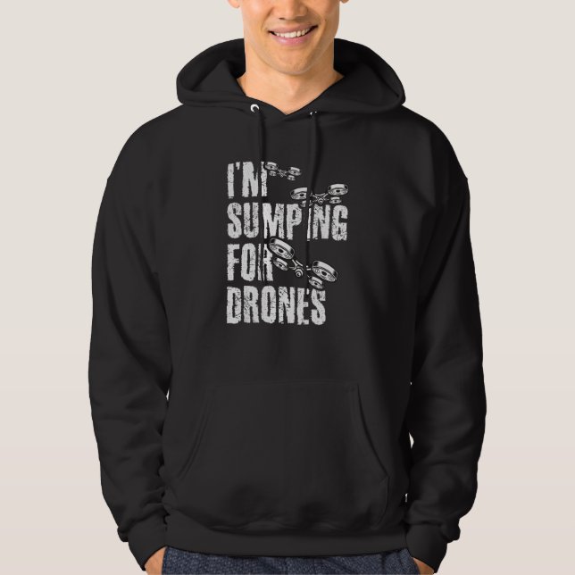 I'm Stumping For Drones Drone Pilot Quadcopter RC  Hoodie (Front)