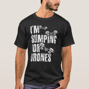 I'm Stumping For Drones Drone Pilot Quadcopter RC T-Shirt