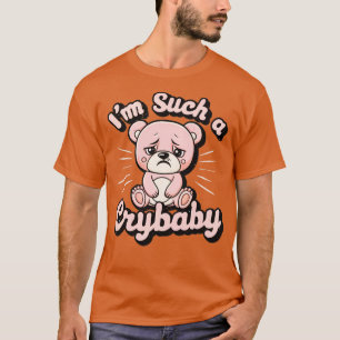 im such a crybaby 1 T-Shirt