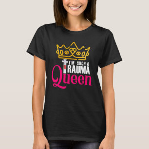 I'm Such A Trauma Queen Back to School T-Shirt