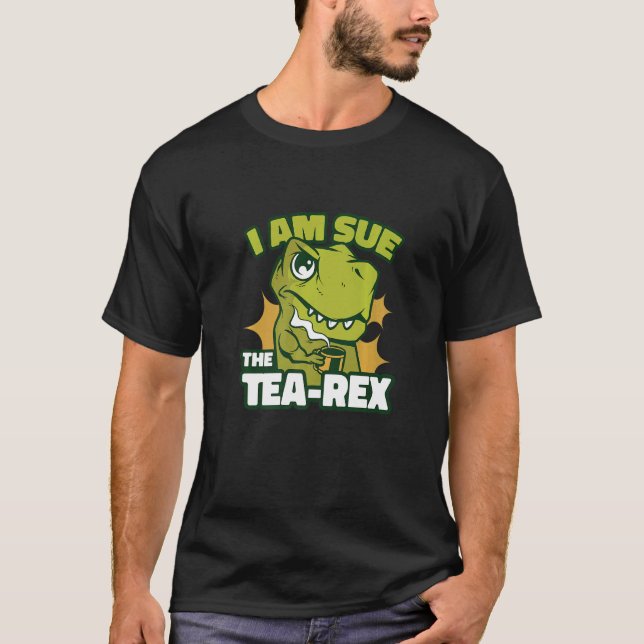 I'm Sue The Tea Rex   T-Shirt (Front)
