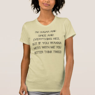 I'M SUGAR AND SPICE AND EVERYTHING NICE BUT IF ... T-Shirt