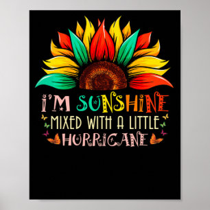 I'M Sunshine Mixed With Little Hurricane Sunflower Poster