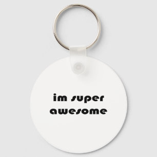 "Im super awesome" Key Ring